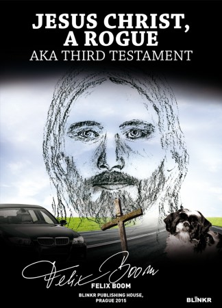 JESUS CHRIST, A ROGUE AKA THIRD TESTAMENT, román, Felix Boom, anglický překlad titulu Ježíš Kristus výtržník
